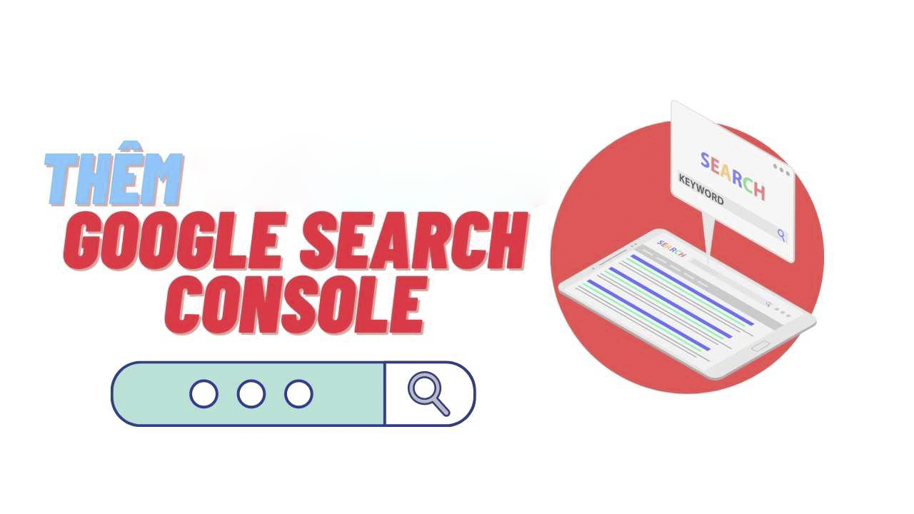 Hướng dẫn cài đặt công cụ Google Search Console cho Web của bạn