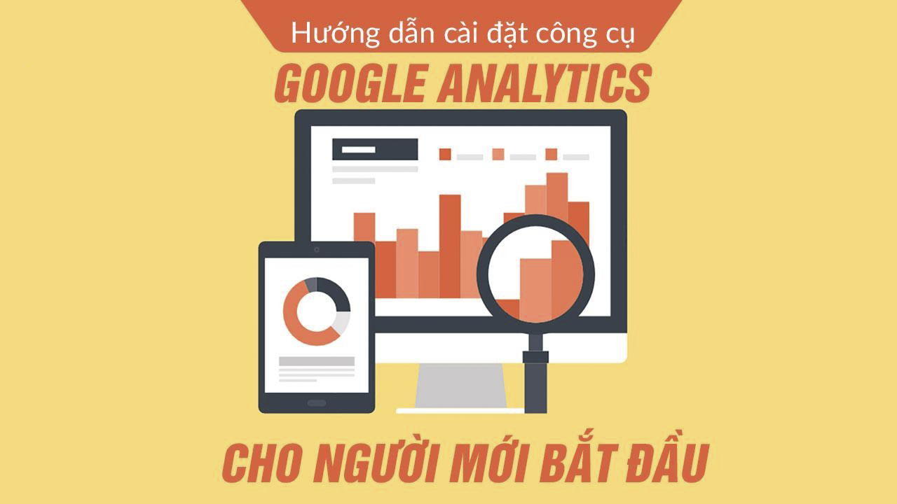 Hướng dẫn các bước cài đặt công cụ Google Analytics cho website của bạn