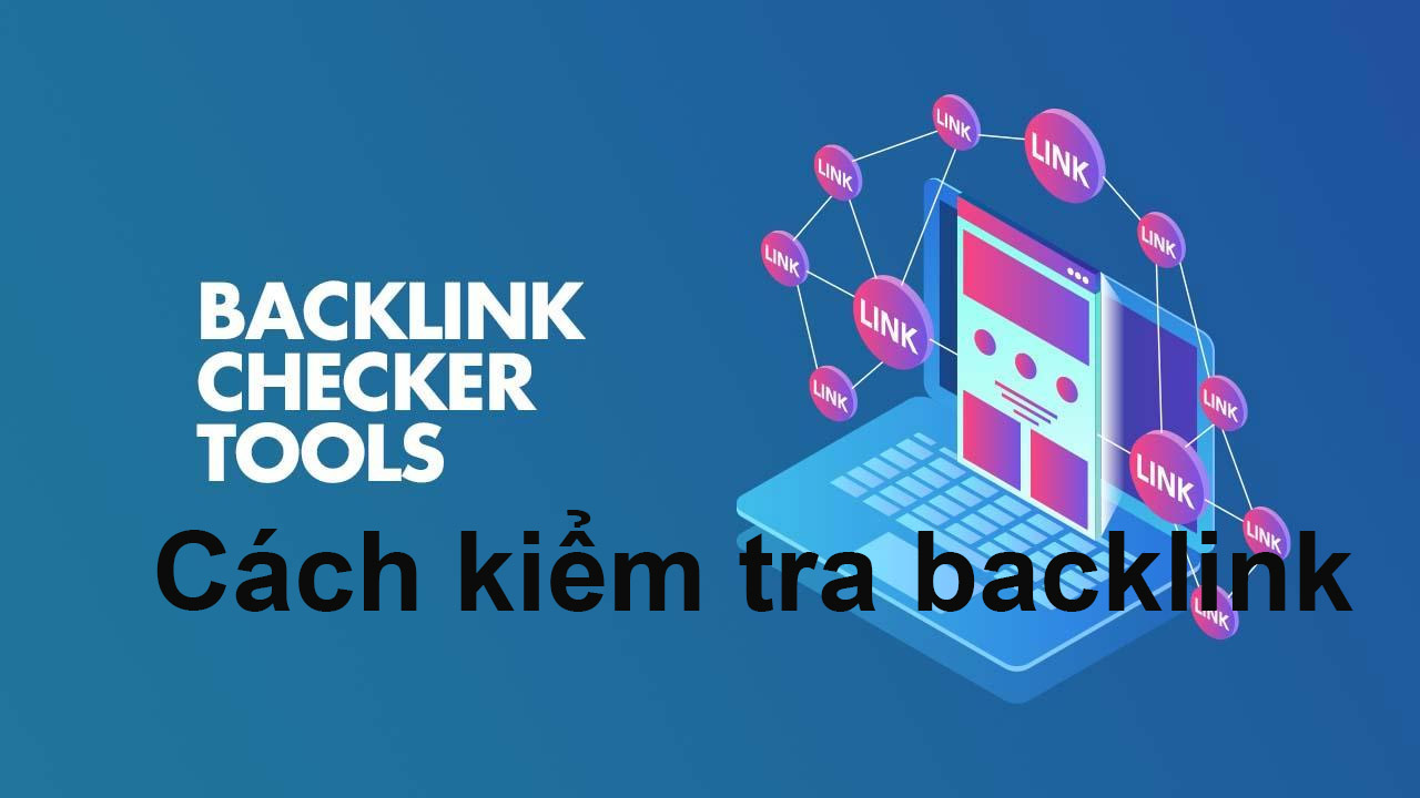 Hướng dẫn mẹo kiểm tra backlink trên web bằng các công sụ hỗ trợ